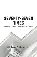 Seventy-Seven Times: Reflections on Forgiveness 1008944378 Book Cover