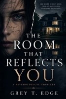 The Room That Reflects You: A Psychological Thriller B0GZGLH2CF Book Cover