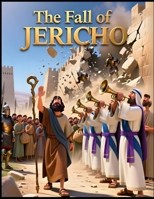 The Fall of Jericho: fall of Jericho Bible story for kids | Joshua Bible storybook for children | Bible storybook ages 4-8 | moral storybook about ... moral storybook | children’s Bible storybook B0GMMYXZPM Book Cover
