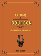 Enjoying Bourbon: A Tasting Guide and Journal 0760369267 Book Cover