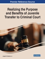 Realizing the Purpose and Benefits of Juvenile Transfer to Criminal Court 1799879240 Book Cover