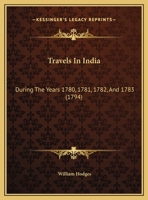 Travels in India during the years 1780 to 1783 1014232686 Book Cover