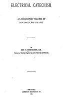 Electrical Catechism, an Introductory Treatise on Electricity and Its Uses 1534929398 Book Cover