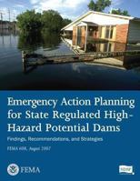 Emergency Action Planning for State Regulated High-Hazard Potential Dams - Findings, Recommendations, and Strategies (Fema 608 / August 2007) 1482736950 Book Cover