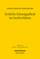 Arztliche Schweigepflicht Im Strafverfahren: Zwischen Geheimnisschutz Und Strafverfolgung 3161620038 Book Cover