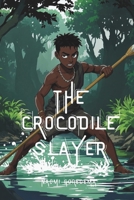The Crocodile Slayer (Tales from Africa) B0FNJXRFMF Book Cover