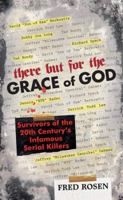 There But For the Grace of God: Survivors of the 20th Century's Infamous Serial Killers 0060890126 Book Cover