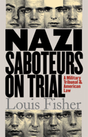 Nazi Saboteurs On Trial: A Military Tribunal And American Law (Landmark Law Cases and American Society) 0700613870 Book Cover