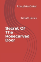 Secret Of The Rosecarved Door: Kidsafe Series B09PFKLPL4 Book Cover