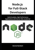 Node.js for Full-Stack Developers: Build Scalable, High-Performance Applications with Server-Side JavaScript B0F241D3NH Book Cover