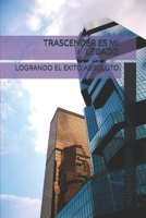 TRASCENDER ES MI LEGADO: LOGRANDO EL EXITO ABSOLUTO 9877637642 Book Cover