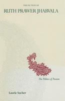 The Fiction of Ruth Prawer Jhabvala: The Politics of Passion 134920241X Book Cover