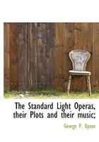 The Standard Light Operas, Their Plots and Their Music; 1165150042 Book Cover