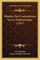 Histoire Des Contestations Sur La Diplomatique... 1019300353 Book Cover