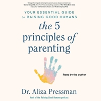 The Five Principles of Parenting: Your Essential Guide to Raising Good Humans 1797172522 Book Cover