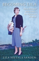 Becoming Lila: From Finland with Love-An American Memoir 1958407232 Book Cover