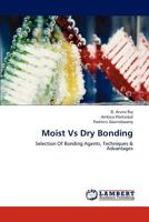 Moist Vs Dry Bonding: Selection Of Bonding Agents, Techniques & Advantages 3659206245 Book Cover