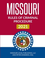 Missouri Rules of Criminal Procedure 2021: Complete Rules Current as of March 15, 2021 B0915RP13B Book Cover
