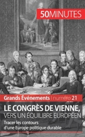 Le congrès de Vienne, vers un équilibre européen: Tracer les contours d’une Europe politique durable 2806259797 Book Cover