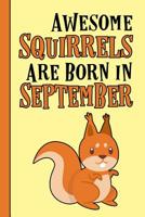 Awesome Squirrels Are Born in September: Birthday Gift Birth Month September - blank writing Journal Notebook Diary Planner with lined pages for Notes, Sketches, To Do Lists and much more. Great gift  1073150992 Book Cover