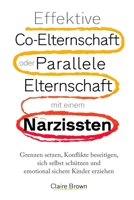 Effektive Co-Elternschaft oder Parallele Elternschaft mit einem Narzissten: Grenzen setzen, Konflikte beseitigen, sich selbst schützen und emotional sichere Kinder erziehen (German Edition) B0DYN4BK94 Book Cover