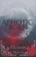 Aphotic Born: Immortal's End Book One B0CHL9L9H9 Book Cover