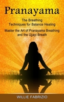 Pranayama: The Breathing Techniques for Balance Healing (Master the Art of Pranayama Breathing and the Ujjayi Breath) 1774854864 Book Cover