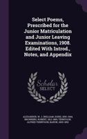 Select Poems; Being the Literature Prescribed for the Junior Matriculation and Junior Leaving Examinations, 1898. Edited With Introd., Notes, and Appendix 1171896921 Book Cover