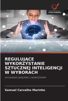 RegulujĄce Wykorzystanie Sztucznej Inteligencji W Wyborach 6209755186 Book Cover