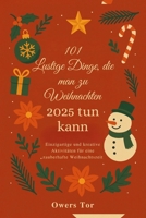 101 Lustige Dinge, die man zu Weihnachten 2025 tun kann: Einzigartige und kreative Aktivitäten für eine zauberhafte Weihnachtszeit B0FSDP12NR Book Cover