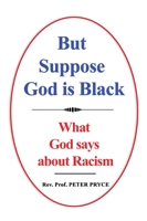 But Suppose God is Black: What God says about Racism 9988880308 Book Cover