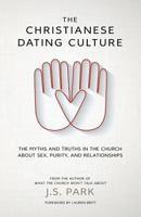 The Chrisitianese Dating Culture: On Courtship, Purity Rings, Prayer-Sex, and Other Weird Things We Do In Church 150279053X Book Cover