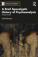 A Brief Apocalyptic History of Psychoanalysis: Erasing Trauma 1032404337 Book Cover