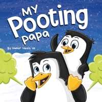 My Pooting Papa: A Funny Rhyming, Read Aloud Story Book for Kids and Adults About Farts, Perfect Father's Day Gift 1637311060 Book Cover