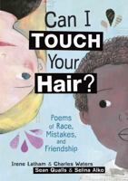 Can I Touch Your Hair? Poems of Race, Mistakes, and Friendship 151240442X Book Cover