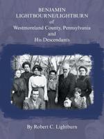 Benjamin Lightbourne/Lightburn of Westmoreland County, Pennsylvania and His Descendants 1532062486 Book Cover