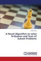 A Novel Algorithm to solve N-Queens and Sum of Subset Problems 3659425087 Book Cover