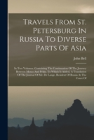 Travels From St. Petersburg In Russia To Diverse Parts Of Asia: In Two Volumes. Containing The Continuation Of The Journey Between Mosco And Pekin. To ... De Lange, Resident Of Russia At The Court Of 1017279195 Book Cover