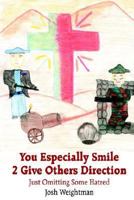 You Especially Smile 2 Give Others Direction: Just Omitting Some Hatred 1414074913 Book Cover