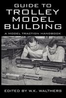 Guide to Trolley Model Building: A Model Traction Handbook 1479419060 Book Cover