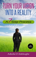 Turn Your Vision into a Reality: A 7 Step Process 1522942106 Book Cover