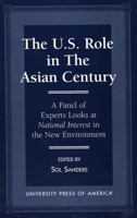 The U.S. Role in the Asian Century: A Panel of Experts Looks at National Interest in the New Environment 0761806180 Book Cover