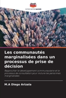 Les communautés marginalisées dans un processus de prise de décision: Rapprocher le développement communautaire et le processus de consultation pour ... les personnes marginalisées 620411106X Book Cover