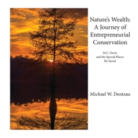 Nature's Wealth: A Journey of Entrepreneurial Conservation - M. C. Davis and the Special Places He Saved 1977213308 Book Cover