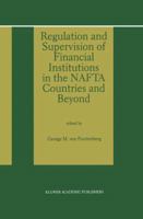 Regulation and Supervision of Financial Institutions in the NAFTA Countries and Beyond 9401062595 Book Cover