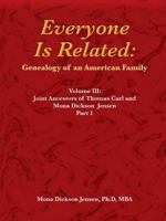 Everyone Is Related: Genealogy of an American Family: Volume III: Joint Ancestors of Thomas Carl and Mona Dickson Jensen, Part 1 B0GS1GW21C Book Cover