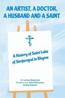 An Artist, a Doctor, a Husband and a Saint: A History of Saint Luke of Simferopol in Rhyme 1987672437 Book Cover