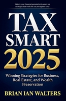 Tax Smart 2025: Winning Strategies for Business, Real Estate, and Wealth Preservation B0F6PHNJYB Book Cover