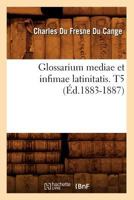 Glossarium Mediae Et Infimae Latinitatis. T5 (A0/00d.1883-1887) 2012547443 Book Cover