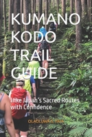KUMANO KODO TRAIL GUIDE: Hike Japan’s Sacred Routes with Confidence B0FGCX5D5J Book Cover